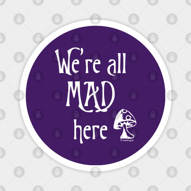 We're All Mad Here Magnet by jrotem